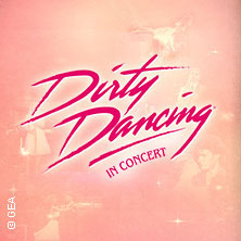 Dirty Dancing in Concert - Tour 2026 12.04.2026 Westfalenhalle